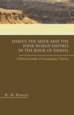 Darius the Mede and the Four World Empires in the Book of Daniel - Rowley, H H