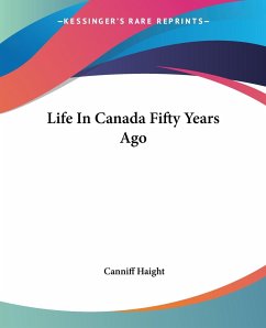 Life In Canada Fifty Years Ago - Haight, Canniff