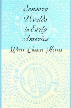 Sensory Worlds in Early America - Hoffer, Peter Charles