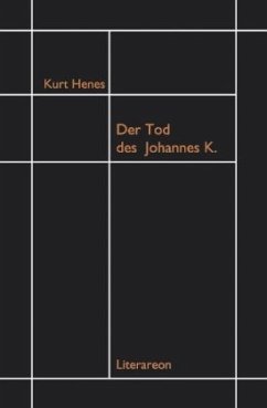 Der Tod des Johannes K. - Henes, Kurt