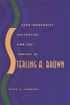 Afro-Modernist Aesthetics and the Poetry of Sterling A. Brown - Sanders, Mark A