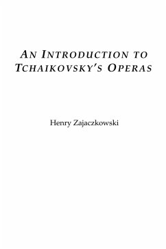 An Introduction to Tchaikovsky's Operas - Zajaczkowski, Henry