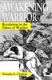Awakening Warrior: Revolution in the Ethics of Warfare
