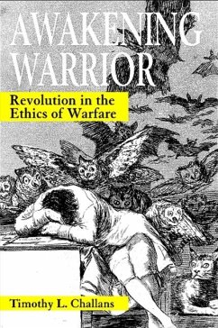 Awakening Warrior: Revolution in the Ethics of Warfare - Challans, Timothy L.