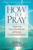 How to Pray: Tapping Into the Power of Divine Communication