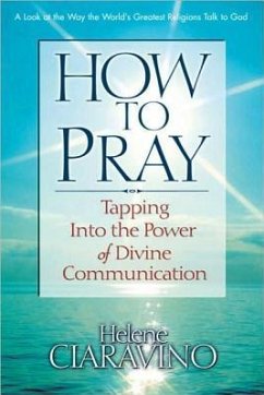 How to Pray: Tapping Into the Power of Divine Communication - Ciaravino, Helene