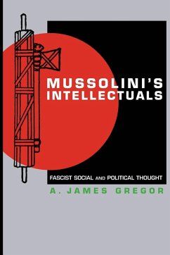 Mussolini's Intellectuals - Gregor, A. James