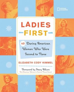 Ladies First: 40 Daring Woman Who Were Second to None - Kimmel, Elizabeth Cody; Kimmel, Elizabeth