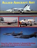 Allied Aircraft Art Nose Art, Paint Schemes and Unusual Markings on Aircraft from Korea to Desert Storm