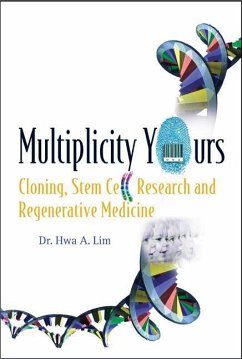 Multiplicity Yours: Cloning, Stem Cell Research, and Regenerative Medicine - Lim, Hwa A