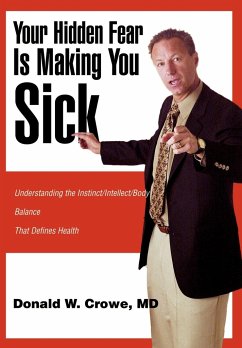 Your Hidden Fear Is Making You Sick - Crowe, Donald W.; Crowe, MD Donald W.