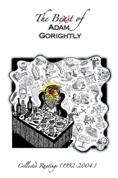 The Beast of Adam Gorightly: Collected Rantings (1992-2004) - Gorightly, Adam