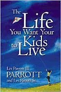 The Life You Want Your Kids to Live - Parrott, Les; Parrott, Leslie