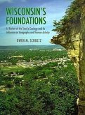 Wisconsin's Foundations: A Review of the State's Geology and Its Influence on Geography and Human Activity
