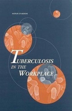 Tuberculosis in the Workplace - Institute Of Medicine; Division of Health Promotion and Disease Prevention; Committee on Regulating Occupational Exposure to Tuberculosis