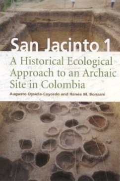 San Jacinto 1: A Historical Ecological Approach to an Archaic Site in Colombia - Oyuela-Caycedo, Augusto; Bonzani, Renee M.