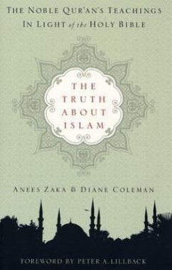 The Truth about Islam: The Noble Qur'an's Teachings in Light of the Holy Bible - Zaka, Anees; Coleman, Diane