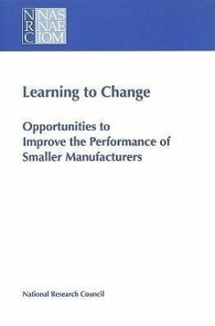 Learning to Change - National Research Council; Division on Engineering and Physical Sciences; Board on Manufacturing and Engineering Design; Commission on Engineering and Technical Systems; Committee to Assess the Barriers and Opportunities to Improve Manufacturing at Small and Medium-Sized Companies