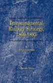Transcontinental Railway Strategy, 1869-1893: A Study of Businessmen