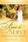 FREE TO SERVE, God's Liberated Woman