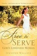 FREE TO SERVE, God's Liberated Woman - Wallace, Jennifer