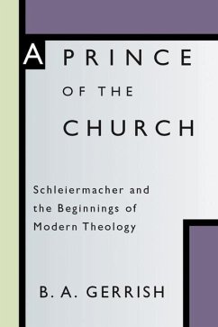A Prince of the Church: Schleiermacher and the Beginnings of Modern Theology - Gerrish, B. A.