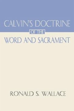 Calvin's Doctrine of the Word and Sacrament - Wallace, Ronald