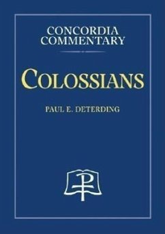 Colossians - Concordia Commentary - Deterding, Paul