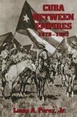 Cuba Between Empires 1878-1902