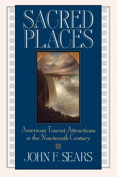 Sacred Places: American Tourist Attractions in the Nineteenth Century - Sears, John F.