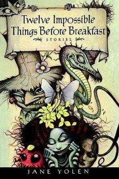 Twelve Impossible Things Before Breakfast - Yolen, Jane; Yolen