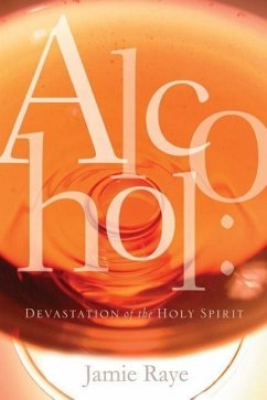 Alcohol: Devastation of the Holy Spirit - Braswell, Da'niel; Raye, Jamie