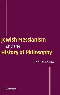 Jewish Messianism and the History of Philosophy - Kavka, Martin