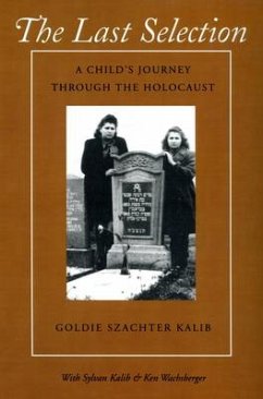 The Last Selection: A Child's Journey Through the Holocaust - Kalib, Goldie Szachter; Kalib, Sylvan; Wachsberger, Ken