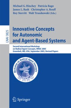 Innovative Concepts for Autonomic and Agent-Based Systems - Hinchey, Michael G. / Rago, Patricia / Rash, James L. / Rouff, Christopher A. / Sterritt, Roy / Truszkowski, Walt (eds.)