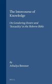 The Intercourse of Knowledge: On Gendering Desire and 'Sexuality' in the Hebrew Bible