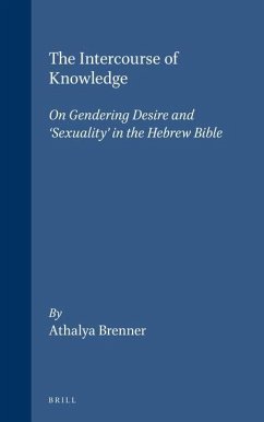 The Intercourse of Knowledge: On Gendering Desire and 'Sexuality' in the Hebrew Bible - Brenner, Athalya