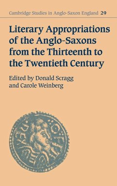 Literary Appropriations of the Anglo-Saxons from the Thirteenth to the Twentieth Century - Scragg, Donald / Weinberg, Carole (eds.)