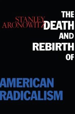The Death and Rebirth of American Radicalism - Aronowitz, Stanley