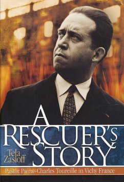 A Rescuer's Story: Pastor Pierre-Charles Toureille in Vichy France - Zasloff, Tela