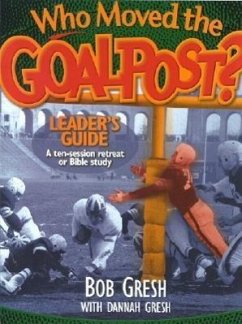 Who Moved the Goalpost? Leader's Guide - Gresh, Bob