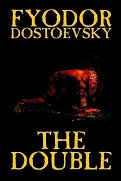 The Double by Fyodor Mikhailovich Dostoevsky, Fiction, Classics - Dostoevsky, Fyodor Mikhailovich; Dostoyevsky, Fyodor