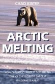 Arctic Melting: How Global Warming Is Destroying One of the World's Largest Wilderness Areas