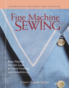 Fine Machine Sewing Revised Edition: Easy Ways to Get the Look of Hand Finishing and Embellishing - Ahles, Carol Laflin