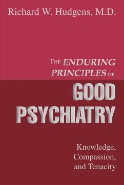 The Enduring Principles of Good Psychiatry - Hudgens MD, Richard W.