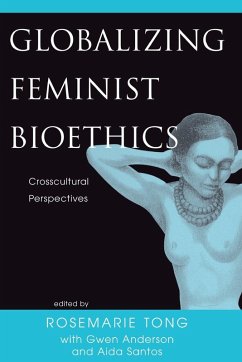 Globalizing Feminist Bioethics - Tong, Rosemarie Putnam; Anderson, Gwen; Santos-Maranan, Aida