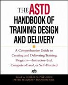 The ASTD Handbook of Training Design and Delivery