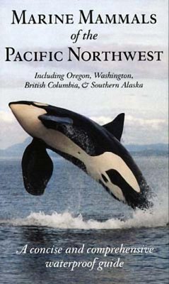 Marine Mammals of the Pacific Northwest: Including Oregon, Washington, British Columbia and Southern Alaska - Folkens, Pieter