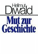 Mut zur Geschichte - Diwald, Hellmut