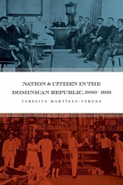 Nation and Citizen in the Dominican Republic, 1880-1916 - Martínez-Vergne, Teresita